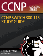 Chris Bryant's CCNP SWITCH 300-115 Study Guide