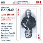 Chris Paul Harman: After JSB-RS - Works for Keyboards and Percussion
