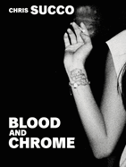 Chris Succo: Blood And Chrome