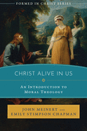 Christ Alive in Us: An Introduction to Moral Theology