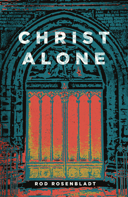 Christ Alone - Rosenbladt, Rod