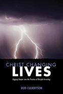 Christ Changing Lives: Digging Deeper Into the Practice of Disciple Investing