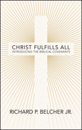 Christ Fulfills All: Introducing the Biblical Covenants