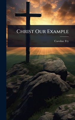 Christ Our Example - Fry, Caroline