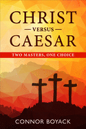 Christ Versus Caesar: Two Masters, One Choice