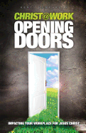 Christ@work: Opening Doors: Impacting Your Workplace for Jesus Christ