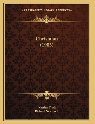 Christalan (1903) - Trask, Katrina, and Newton, Richard, Jr. (Illustrator)