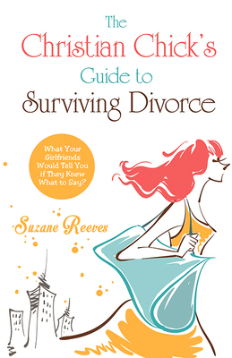 Christian Chick's Guide to Surviving Divorce - Reeves, Suzanne
