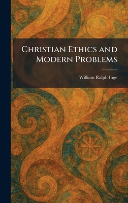 Christian Ethics and Modern Problems - Inge, William Ralph