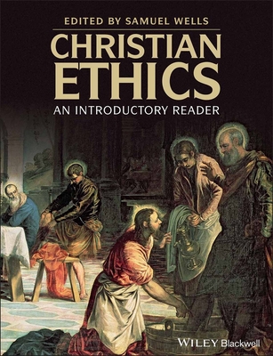 Christian Ethics - Wells, Samuel (Editor)