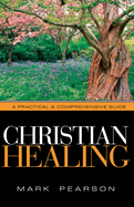 Christian Healing: A Practical & Comprehensive Guide