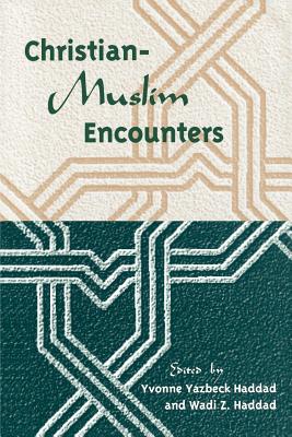 Christian-Muslim Encounters - Haddad, Yvonne Yazbeck (Editor), and Haddad, Wadi Z (Editor)