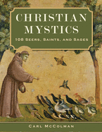Christian Mystics: 108 Seers, Saints, and Sages