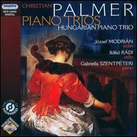 Christian Palmer: Piano Trios - Gabriella Szentp�teri (piano); Hungarian Piano Trio; Ildik� R�di (cello); Jozsef Modrian (violin)