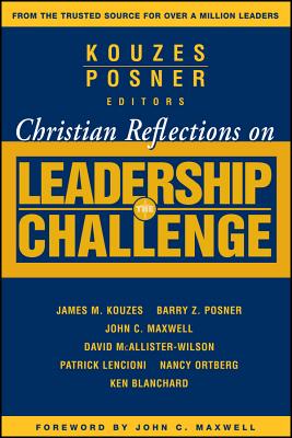 Christian Reflections on the Leadership Challenge - Kouzes, James M (Editor), and Posner, Barry Z, Ph.D. (Editor), and Maxwell, John C (Foreword by)