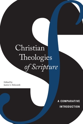 Christian Theologies of Scripture: A Comparative Introduction - Holcomb, Justin S (Editor)