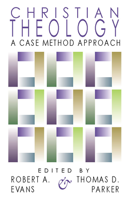 Christian Theology: A Case Method Approach - Parker, Thomas D (Editor), and Evans, Robert a (Editor)