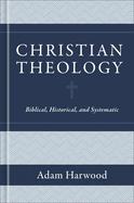 Christian Theology: Biblical, Historical, and Systematic