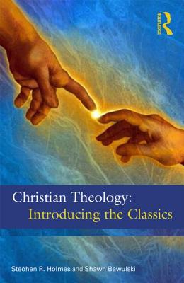 Christian Theology: The Classics - Holmes, Stephen R, and Bawulski, Shawn