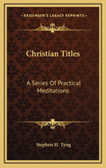 Christian Titles: A Series of Practical Meditations
