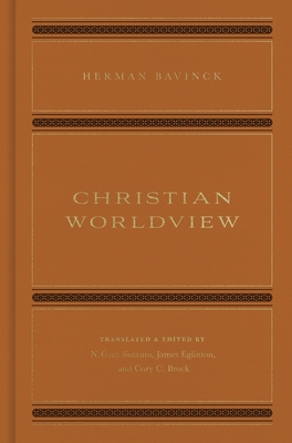 Christian Worldview - Bavinck, Herman, and Sutanto, N Gray (Translated by), and Eglinton, James (Translated by)