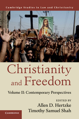 Christianity and Freedom: Volume 2, Contemporary Perspectives - Hertzke, Allen D. (Editor), and Shah, Timothy Samuel (Editor)
