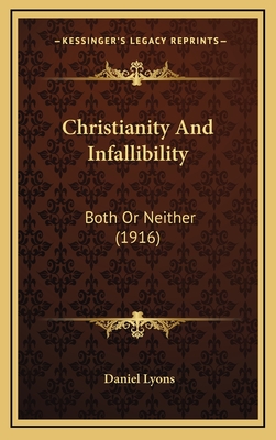 Christianity and Infallibility: Both or Neither (1916) - Lyons, Daniel