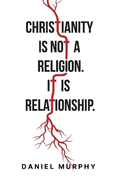 Christianity is not Religion, it is Relationship