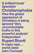 Christianophobia: A Faith Under Attack