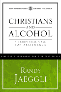 Christians and Alcohol: A Scriptural Case for Abstinence