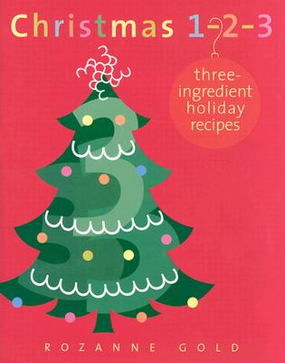 Christmas 1-2-3: Three-Ingredient Holiday Recipes - Gold, Rozanne