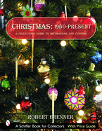 Christmas: 1960-Present: A Collector's Guide to Decorations and Customs