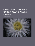 Christmas Comes But Once a Year, by Luke Limner