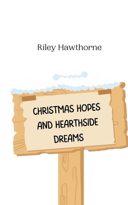 Christmas Hopes and Hearthside Dreams - Hawthorne, Riley
