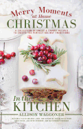 Christmas: Merry Moments at Home (in the Kitchen)