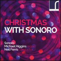 Christmas with Sonoro - Eloise Irving (soprano); Gareth Treseder (tenor); Joanna Tomlinson (soprano); Michael Higgins (organ); Rebecca Lea (soprano);...