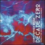 Christopher Biggs: Decade Zero - Works for Instruments & Electronics