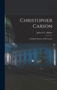Christopher Carson: Familiarly Known as Kit Carson