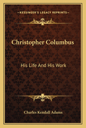 Christopher Columbus: His Life and His Work
