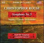 Christopher Rouse: Symphony No. 5; Supplica; Concerto for Orchestra
