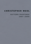 Christopher Wool: Pattern Paintings 1987-2000