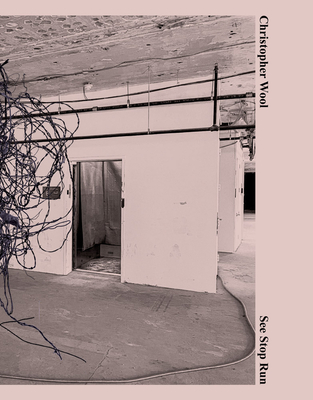 Christopher Wool: See Stop Run - Wool, Christopher, and Pontegnie, Anne (Text by)