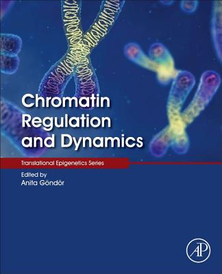 Chromatin Regulation and Dynamics - G�nd�r, Anita (Editor)
