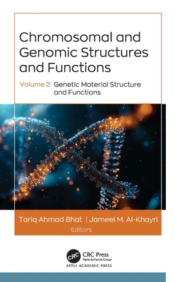 Chromosomal and Genomic Structures and Functions: Volume 2: Genetic Material Structure and Functions - Bhat, Tariq Ahmad (Editor), and Al-Khayri, Jameel M (Editor)
