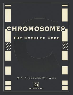 Chromosomes: The Complex Code - Clark, M, and Wall, W