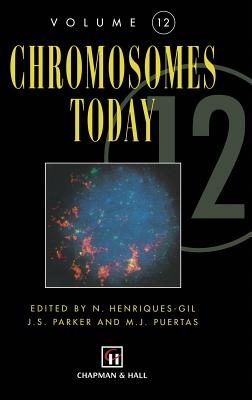 Chromosomes Today: Volume 12 - Henriquez-Gil, N (Editor), and Parker, J S (Editor), and Puertas, M (Editor)
