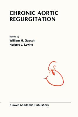 Chronic Aortic Regurgitation - Gaasch, William H (Editor), and Levine, Herbert J (Editor)