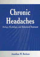 Chronic Headaches: Biology, Psychology, and Behavioral Treatment