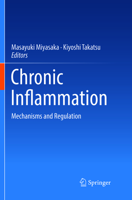 Chronic Inflammation: Mechanisms and Regulation - Miyasaka, Masayuki (Editor), and Takatsu, Kiyoshi (Editor)