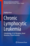 Chronic Lymphocytic Leukemia: Pathobiology, B Cell Receptors, Novel Mutations, Clonal Evolution